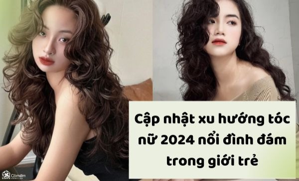 Cập nhật xu hướng tóc nữ 2024 nổi đình đám trong giới trẻ