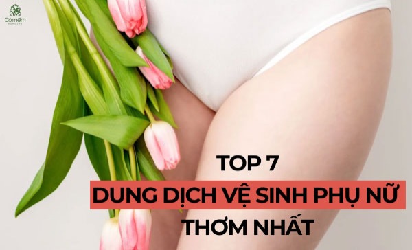 dung dịch vệ sinh thơm nhất