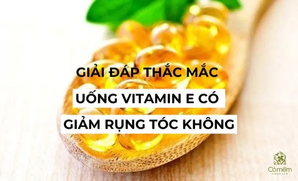 uống vitamin e có giảm rụng tóc không