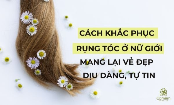 cách khắc phục rụng tóc ở nữ giới