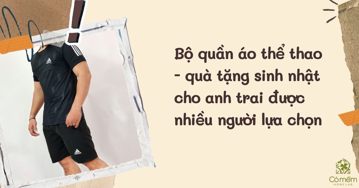 quà tặng sinh nhật cho anh trai