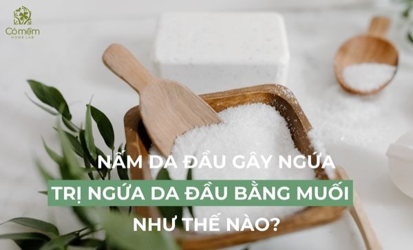 Trị ngứa da đầu bằng muối 