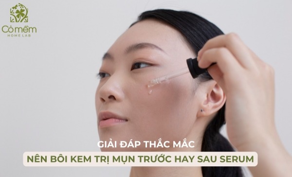 nên bôi kem trị mụn trước hay sau serum