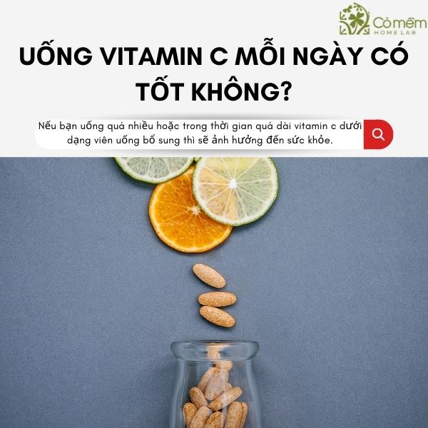Uống viên vitamin C mỗi ngày có tốt không?