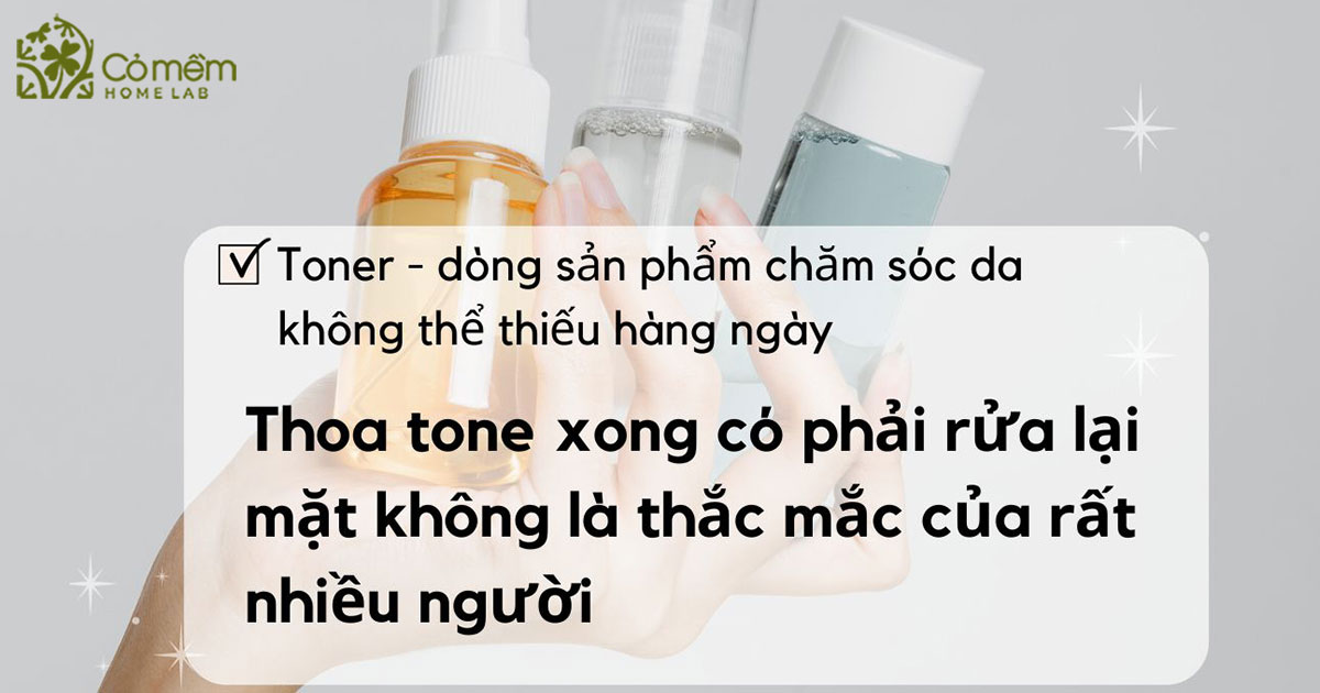 thoa toner có cần rửa mặt lại không
